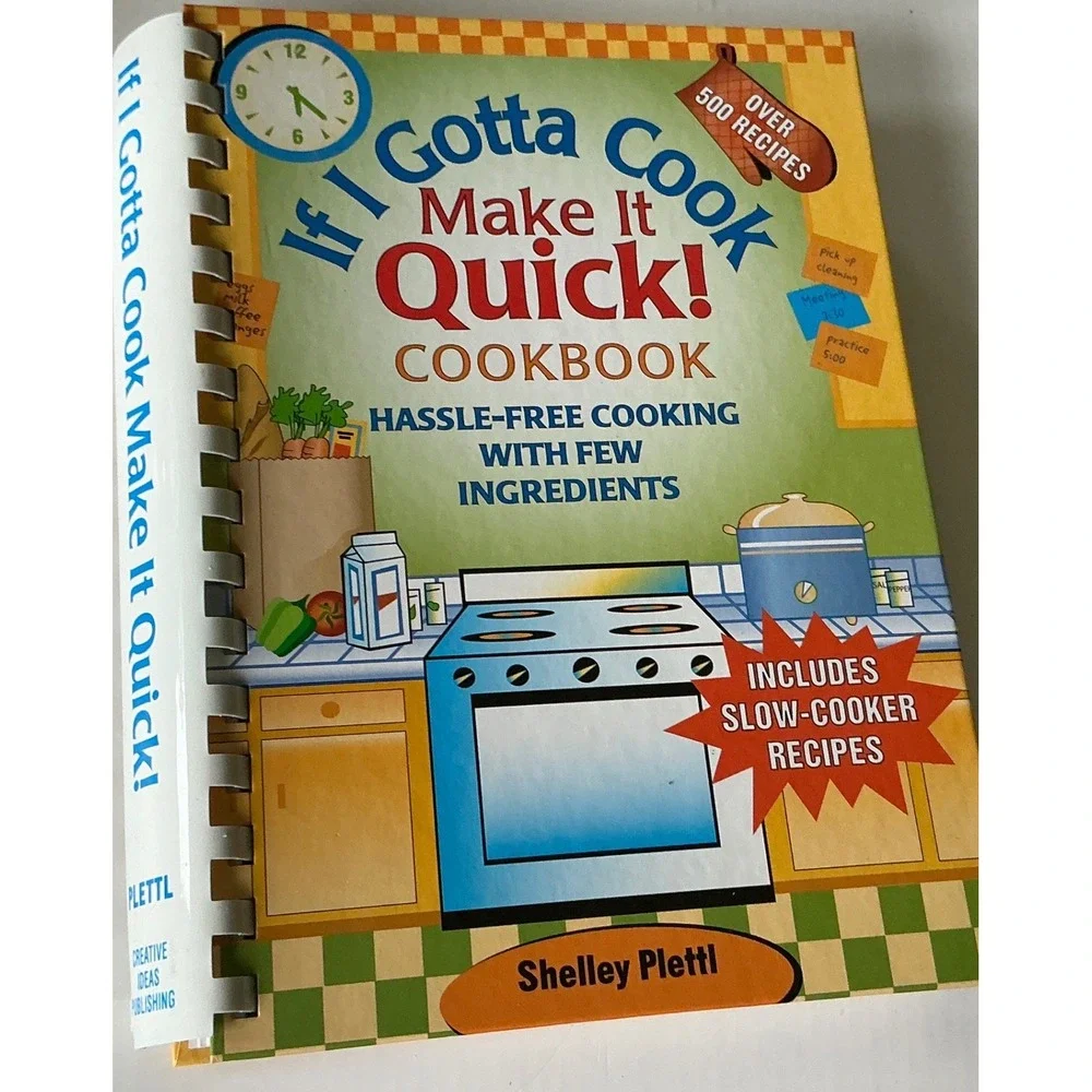 If I Gotta Cook Make It Quick Cookbook Shelley Plettl 500+ Recipes Slow Cooker